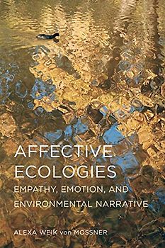 Affective Ecologies: Empathy, Emotion, and Environmental Narrative (Cognitive Approaches to Culture Series)