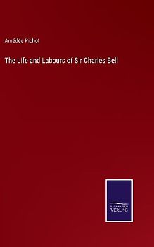 The Life and Labours of Sir Charles Bell