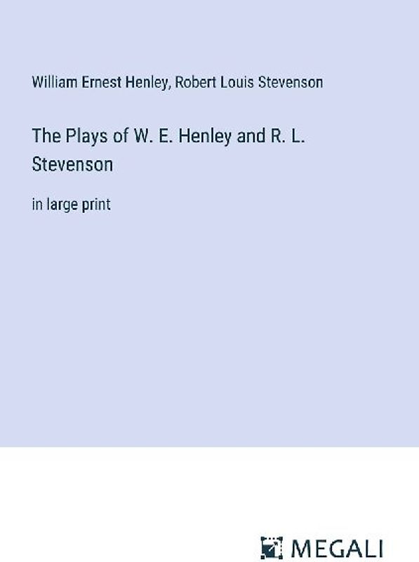 The Plays of W. E. Henley and R. L. Stevenson