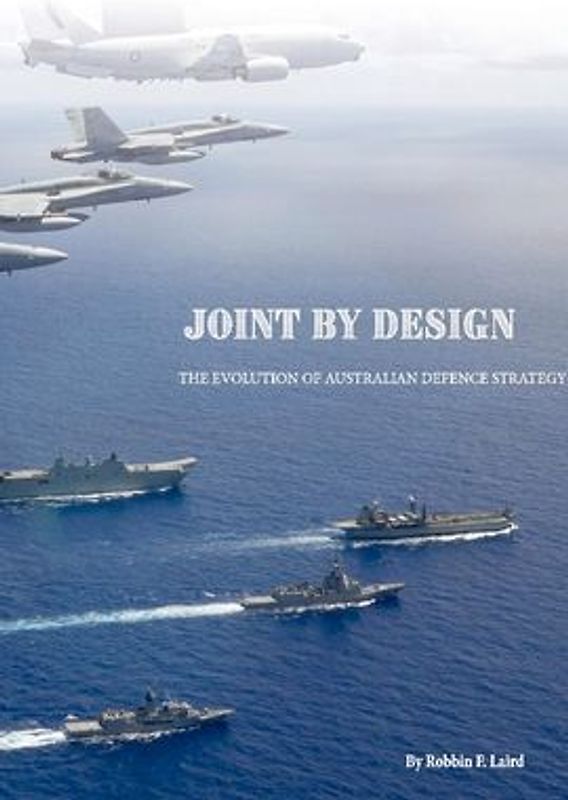 Joint by Design: The Evolution of Australian Defence Strategy