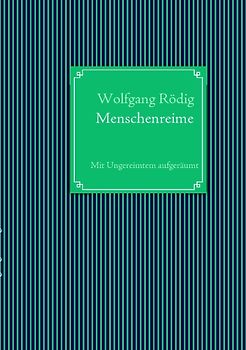 Menschenreime. Mit Ungereimtem aufgeräumt
