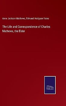 The Life and Correspondence of Charles Mathews, the Elder