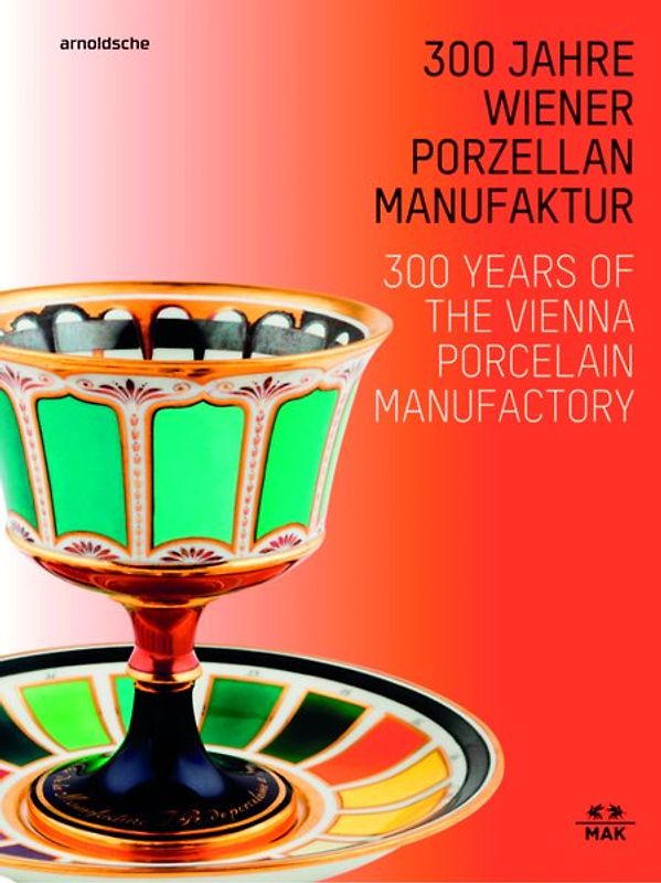 300 Jahre Wiener Porzellanmanufaktur / 300 Years of the Vienna Porcelain Manufactory