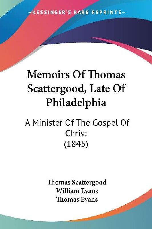 Memoirs Of Thomas Scattergood, Late Of Philadelphia