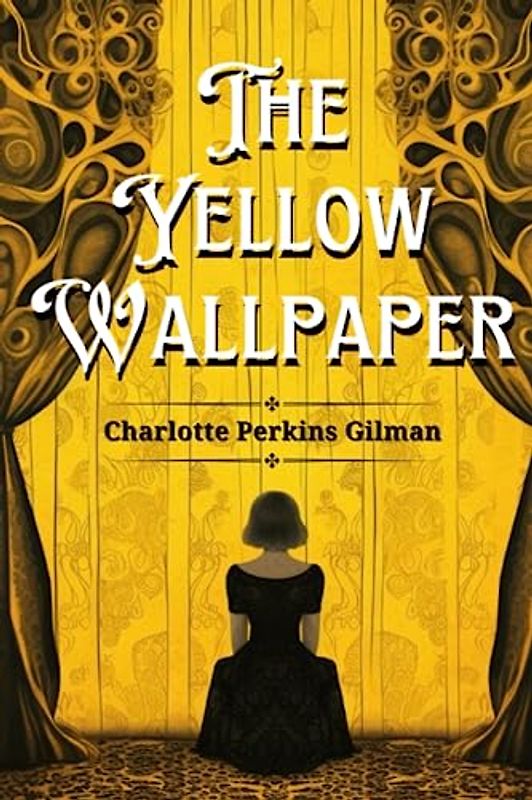 The Yellow Wallpaper: (Illustrated)