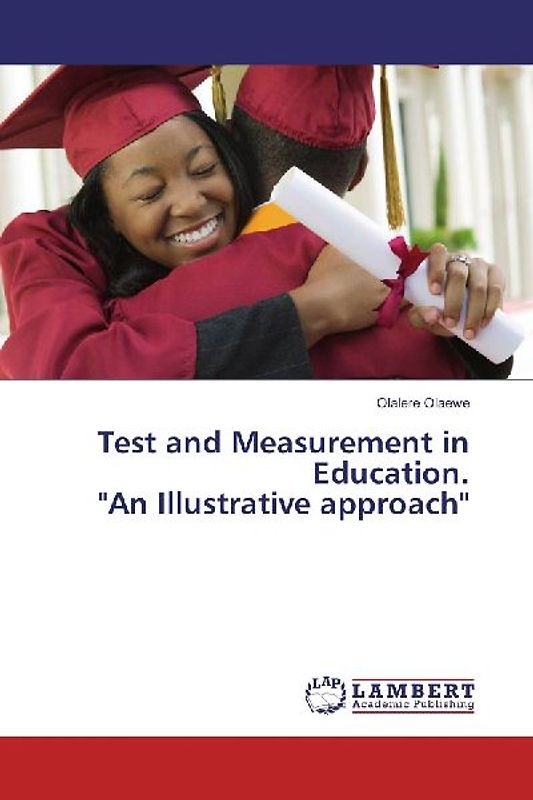 Test and Measurement in Education. "An Illustrative approach"