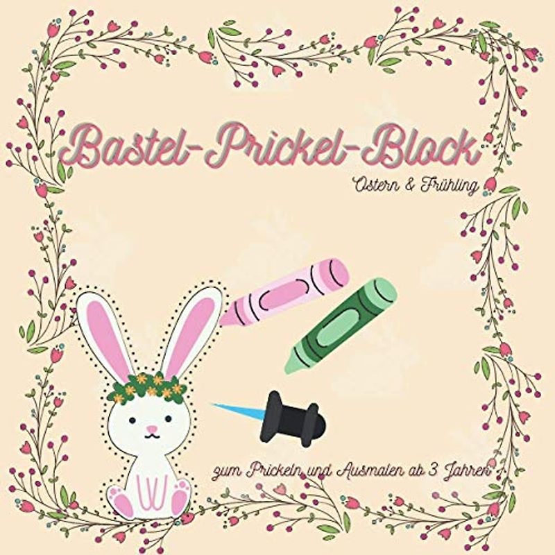 Bastel-Prickel-Block zum Prickeln und Ausmalen ab 3 Jahren: Ostern & Frühling Bastelbuch, Prickelbilder für Kinder, Ostermalbuch (Prickelbilder zum Prickeln und Ausmalen)