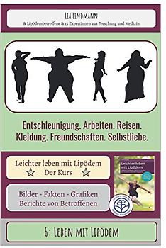 6: Leben mit Lipödem: Entschleunigung. Arbeiten. Reisen. Kleidung. Freundschaften. Selbstliebe
