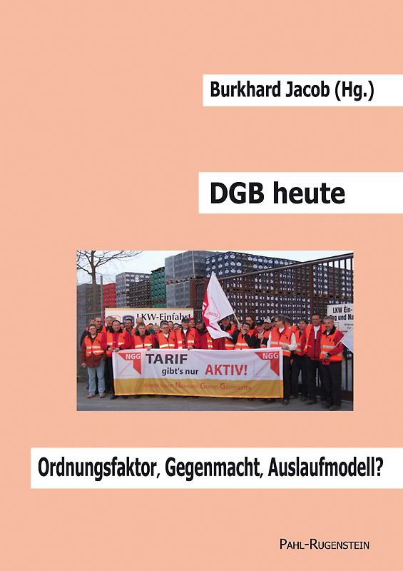 DGB heute - Ordnungsfaktor, Gegenmacht, Auslaufmodell?