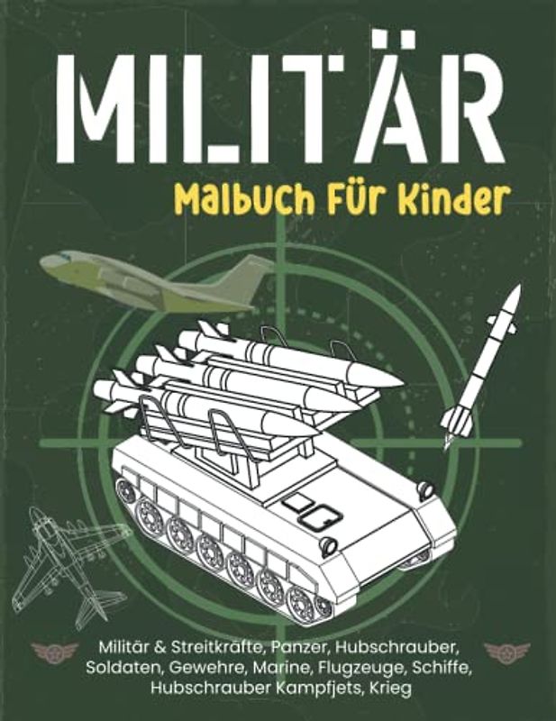 Militär Malbuch Für Kinder. Militär & Streitkräfte, Panzer, Hubschrauber, Soldaten, Gewehre, Marine, Flugzeuge, Schiffe.: Einhorn malbuch für kinder ... Malbuch für Jugendliche, Mädchen, Kinder.