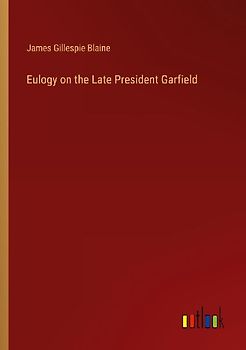 Eulogy on the Late President Garfield