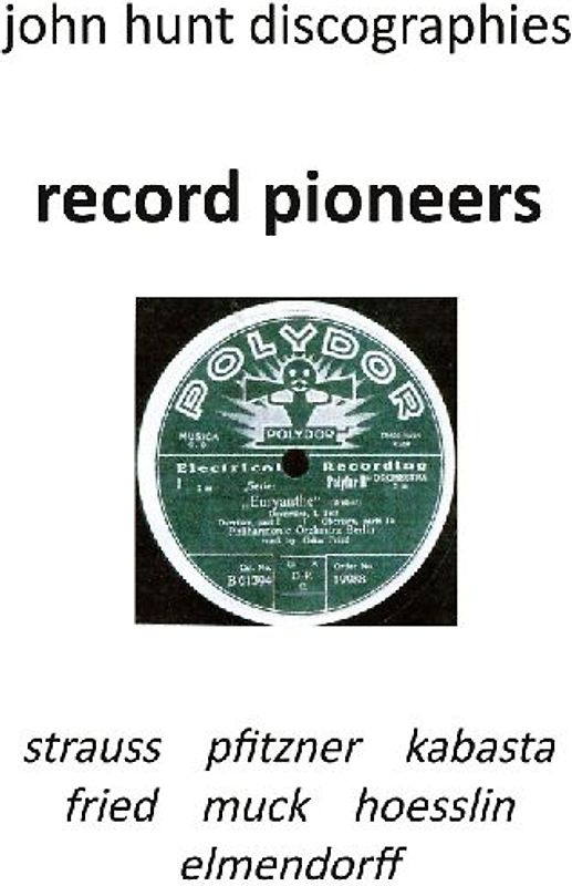 Record Pioneers - Richard Strauss, Hans Pfitzner, Oskar Fried, Oswald Kabasta, Karl Muck, Franz Von Hoesslin, Karl Elmendorff.