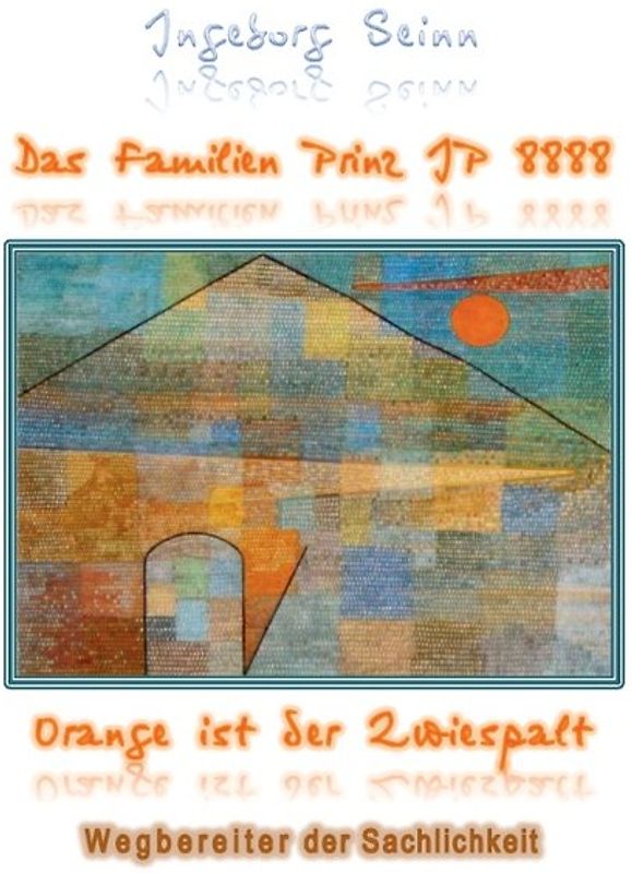 Das Familien_Prinz_IP 8888. Orange ist der Zwiespalt - Wegbereiter der Sachlichkeit