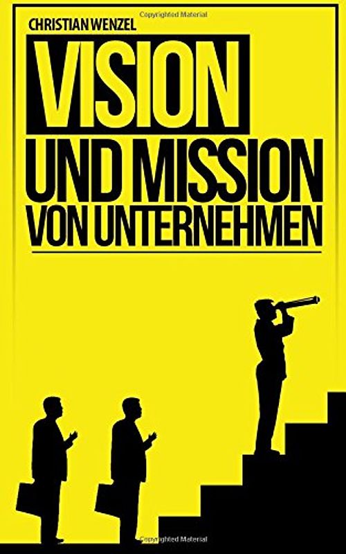 Vision und Mission von Unternehmen: Grundbausteine der Unternehmensführung