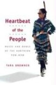 Heartbeat of the People: MUSIC AND DANCE OF THE NORTHERN POW-WOW (Music in American Life)