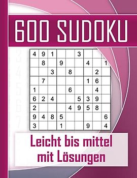 600 Sudoku leicht bis mittel - mit Lösungen: Kultiger Rätselspaß für Jugendliche, Erwachsene und Senioren mit 600 Sudokus. Perfektes Training für logisches Denken