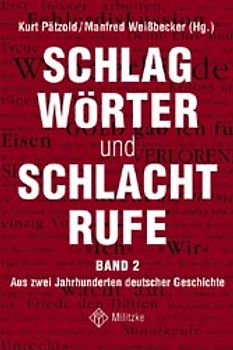 Schlagwörter und Schlachtrufe. Aus zwei Jahrhunderten deutscher Geschichte