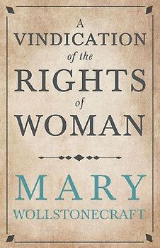 A Vindication of the Rights of Woman;With Strictures on Political and Moral Subjects
