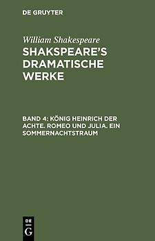 William Shakespeare: Shakspeare’s dramatische Werke / König Heinrich der Achte. Romeo und Julia. Ein Sommernachtstraum