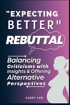 "Expecting Better" Rebuttal: Balancing Criticisms with Insights & Offering Alternative Perspectives (Bestsellers' Critique Corner)