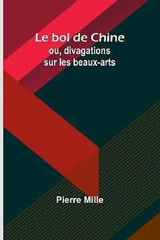 Le bol de Chine; ou, divagations sur les beaux-arts
