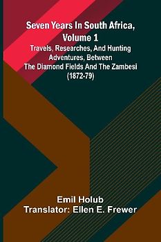 Seven Years In South Africa, Volume 1