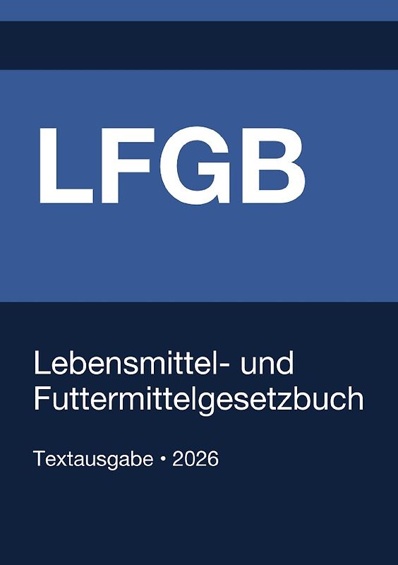 LFGB - Lebensmittel-, Bedarfsgegenstände- und Futtermittelgesetzbuch (Deutschland) 2026