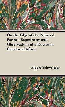On the Edge of the Primeval Forest - Experiences and Observations of a Doctor in Equatorial Africa