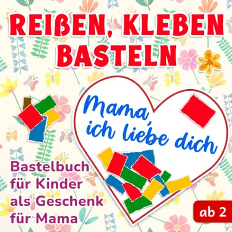 Reißen, kleben, basteln ab 2 Jahren: Bastelbuch für Kinder als Geschenk für Mama