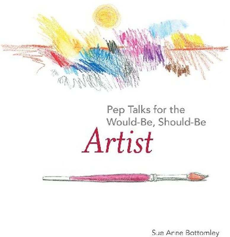 Pep Talks for the Would-Be, Should-Be Artist