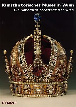 Kunsthistorisches Museum Wien Bd. 1: Die kaiserliche Schatzkammer Wien