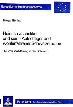Heinrich Zschokke und sein «Aufrichtiger und wohlerfahrener Schweizerbote»