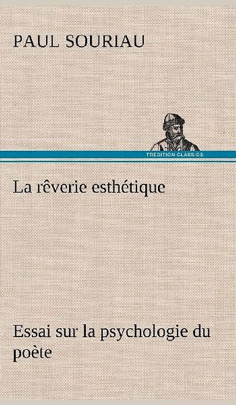 La rêverie esthétique; essai sur la psychologie du poète