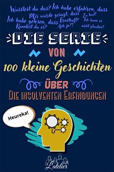 Die serie von 100 kleine Geschichten über - Die insolventen Erfindungen