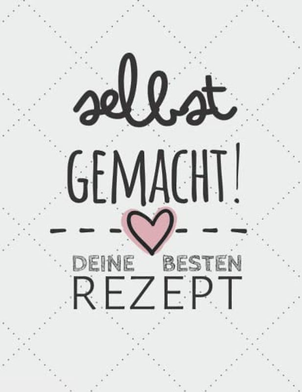 selbst gemacht! - deine besten Rezepte: Rezeptbuch zum selber schreiben