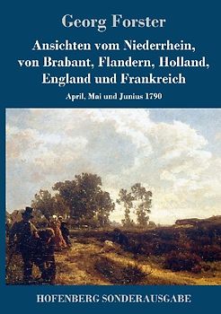 Ansichten vom Niederrhein, von Brabant, Flandern, Holland, England und Frankreich