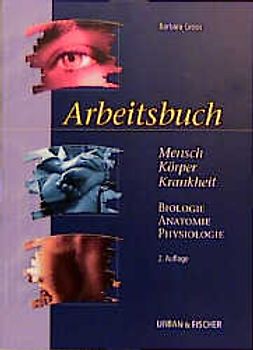 Mensch, Körper, Krankheit. Arbeitsbuch zu Mensch, Körper, Krankheit und Biologie, Anatomie, Physiologie