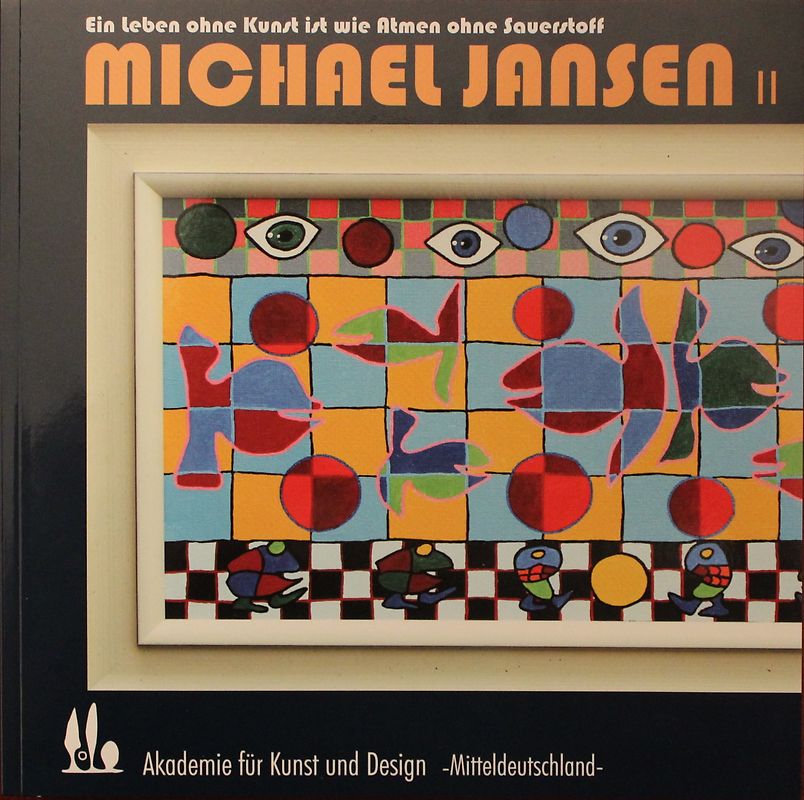 Michael Jansen II Ein Leben ohne Kunst ist wie Atmen ohne Sauerstoff