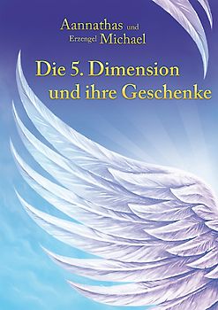 Aannathas - Die 5. Dimension und ihre Geschenke