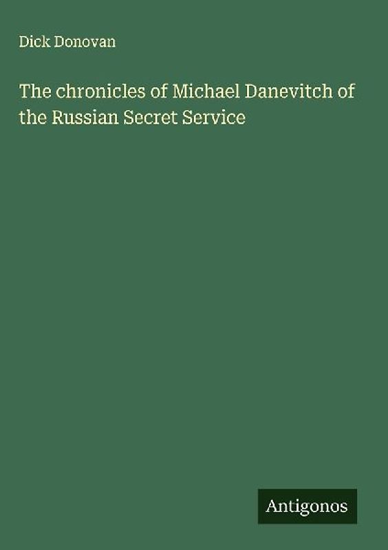 The chronicles of Michael Danevitch of the Russian Secret Service