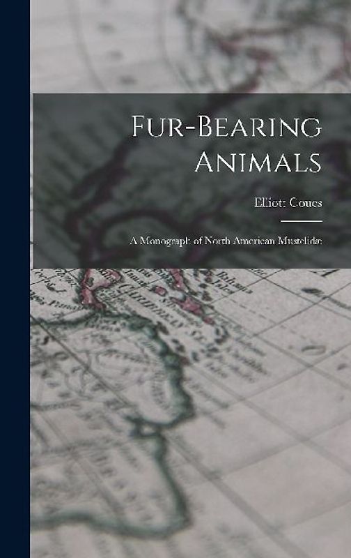 Fur-Bearing Animals: A Monograph of North American Mustelidæ