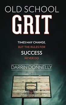 Old School Grit: Times May Change, But the Rules for Success Never Do (Sports for the Soul, Band 2)