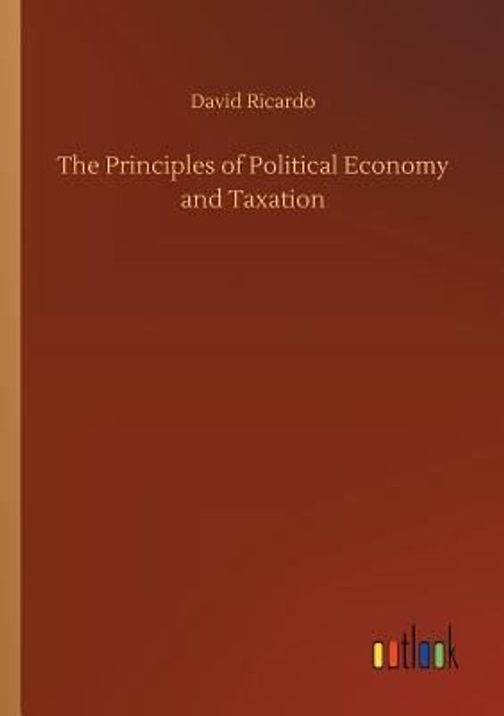 The Principles of Political Economy and Taxation