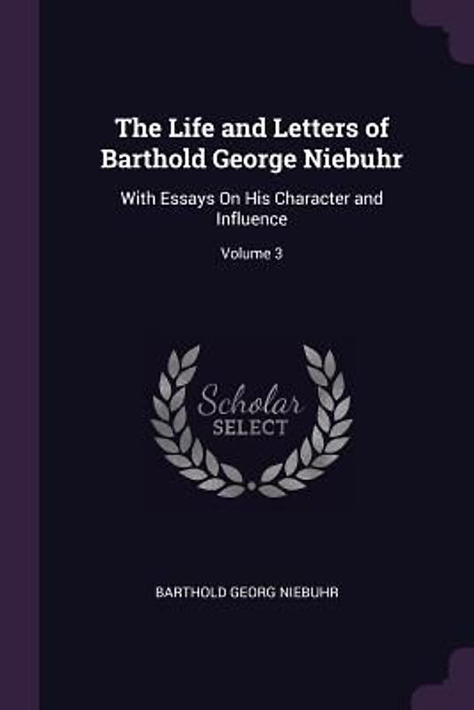 The Life and Letters of Barthold George Niebuhr