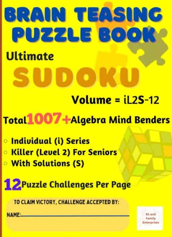 Ultimate Sudoku: Brain-Teasing with Individual Difficulty Level 2 for Seniors - Total 1007+ Unique Algebra Mind Benders with Solutions - 12 Puzzle Challenges Per Page: Volume iL2S-12 in A4 Size