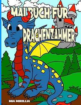 Malbuch für Drachenzähmer: Das niedliche Drachen Malbuch für Kinder ab 4 Jahren