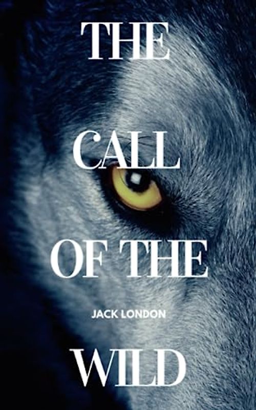 The Call of the Wild: Buck's timeless wilderness adventure (Annotated)