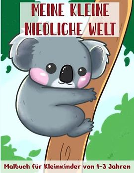Meine kleine niedliche Welt - Malbuch für Kleinkinder von 1-3 Jahren: Ausmalbuch für das Vorschulalter