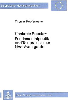 Konkrete Poesie - Fundamentalpoetik und Textpraxis einer Neo-Avant- garde
