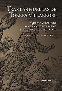 Tras las huellas de Torres Villarroel : quince autores de almanaques literarios y didácticos del siglo XVIII